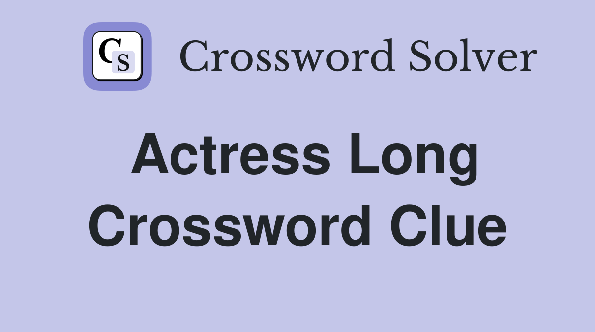 Actress Long - Crossword Clue Answers - Crossword Solver